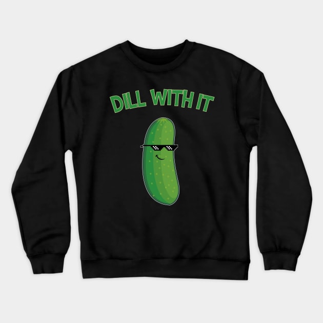 Dill With It Cucumber Funny Gift Crewneck Sweatshirt by Delightful Designs